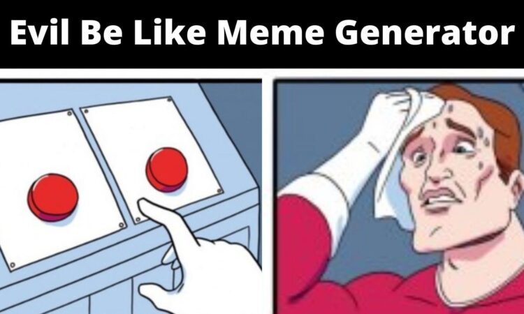 Evil Be Like Meme Generator