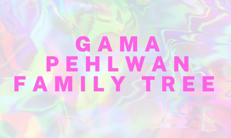 Gama Pehlwan Family Tree