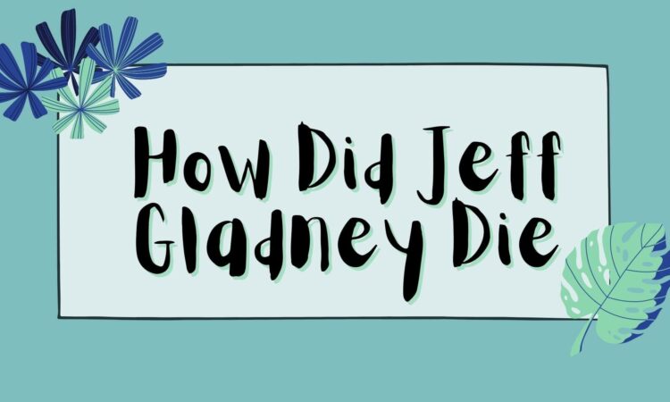 How Did Jeff Gladney Die