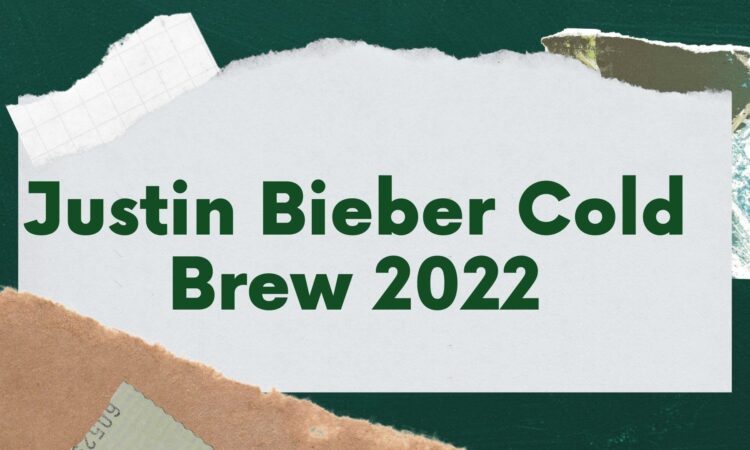 NEWS Justin Bieber Cold Brew 2022