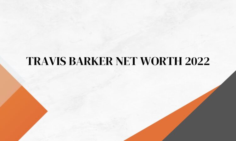 Travis Barker Net Worth 2022