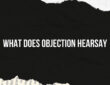 What Does Objection Hearsay