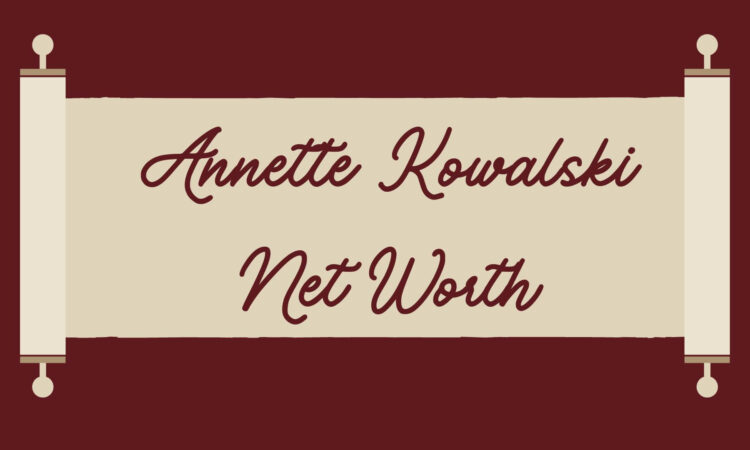 Annette Kowalski Net Worth