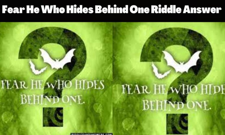 Fear He Who Hides Behind One Riddle Answer