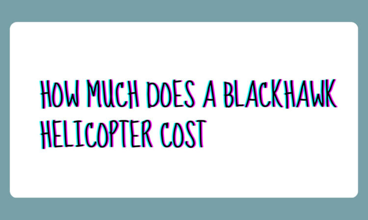 How Much Does A Blackhawk Helicopter Cost