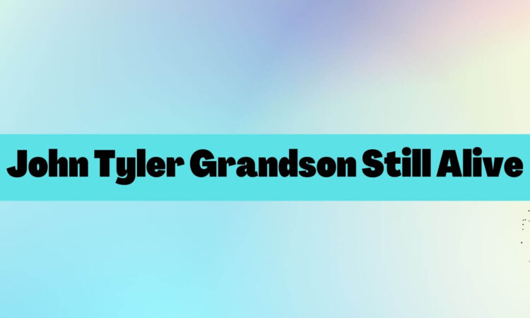 John Tyler Grandson Still Alive