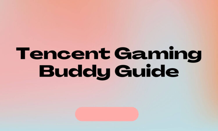 Tencent Gaming Buddy Guide