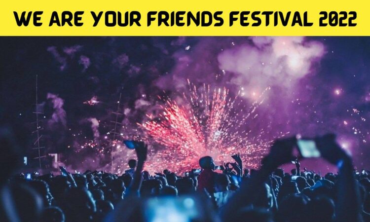 We Are Your Friends Festival 2022