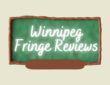 Winnipeg Fringe Reviews