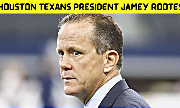 Houston Texans President Jamey Rootes
