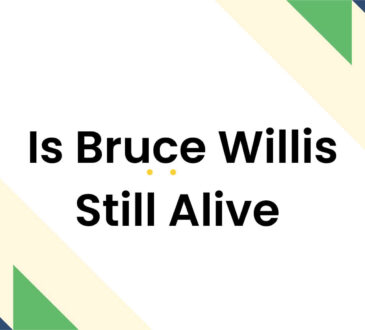 Is Bruce Willis Still Alive