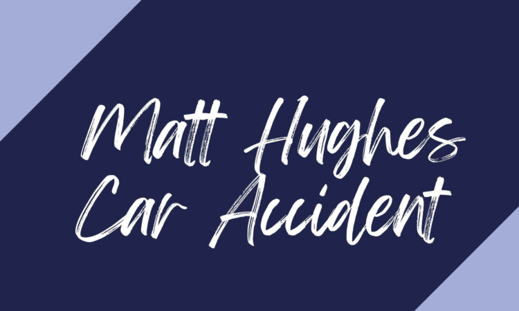 Matt Hughes Car Accident