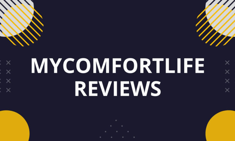 Mycomfortlife Reviews