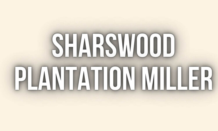 Sharswood Plantation Miller
