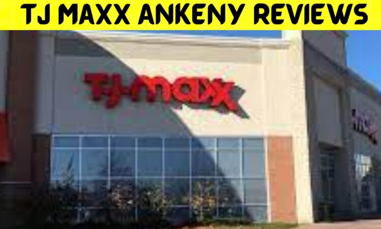 WEBSITE REVIEWS TJ Maxx Ankeny Reviews