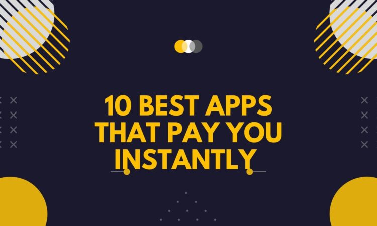 10 Best Apps that Pay You Instantly