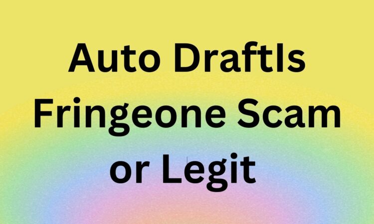 Auto DraftIs Fringeone Scam or Legit