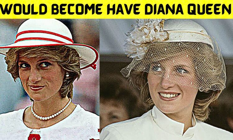 Would Become Have Diana Queen