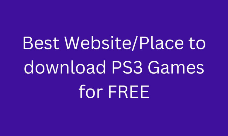 Best Website/Place to download PS3 Games for FREE