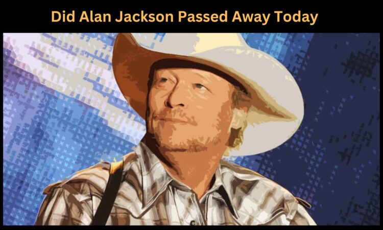 Did Alan Jackson Passed Away Today
