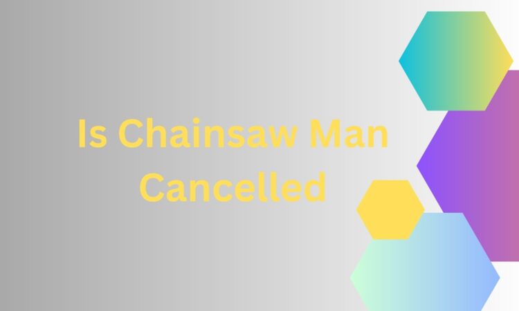 Is Chainsaw Man Cancelled