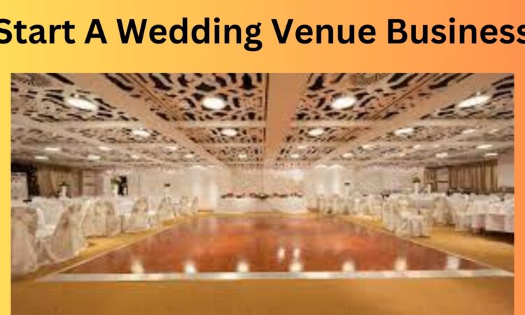 Start A Wedding Venue Business