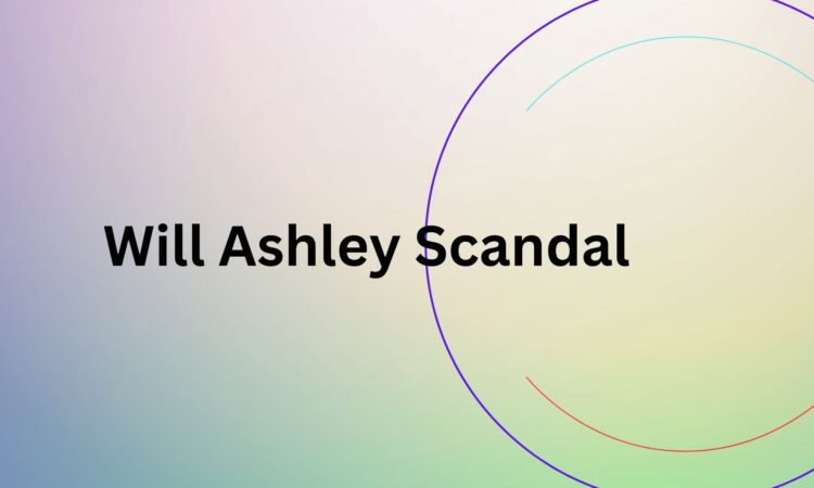 Will Ashley Scandal