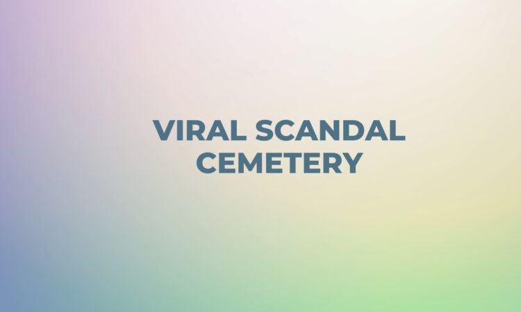 Viral Scandal Cemetery
