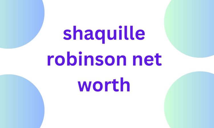 shaquille robinson net worth