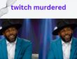 twitch murdered