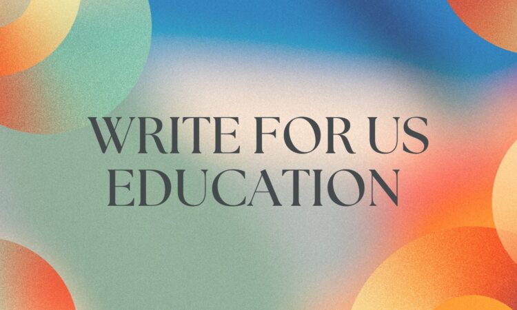 Write For Us Education
